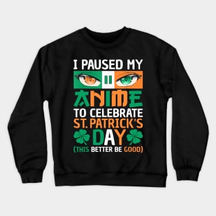 I Paused My Anime To Celebrate St Patricks Day Crewneck Sweatshirt